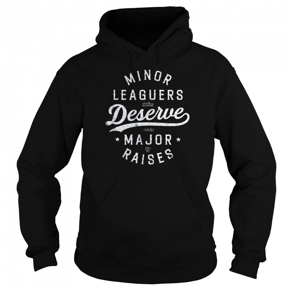 Minor Leaguers Deserve Major Raises shirt Unisex Hoodie