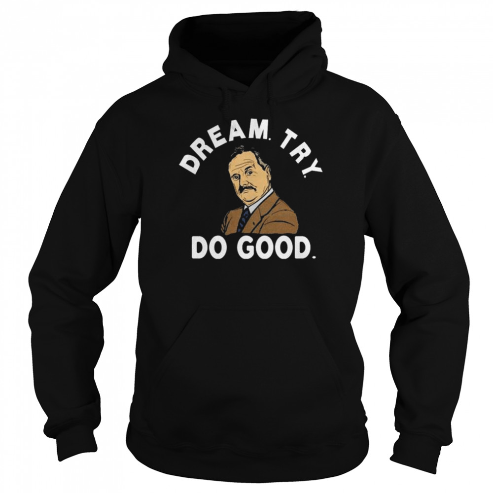 Mr feeny dream try do good shirt Unisex Hoodie