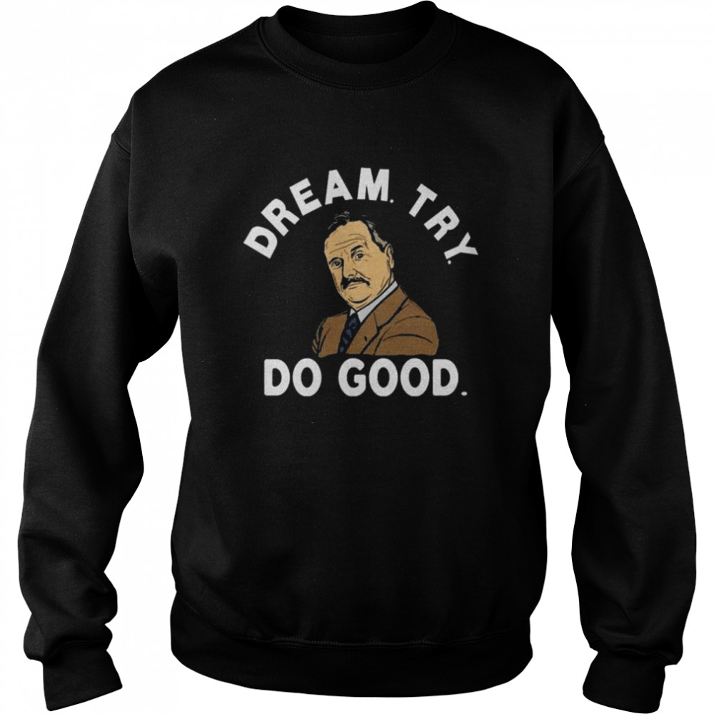 Mr feeny dream try do good shirt Unisex Sweatshirt