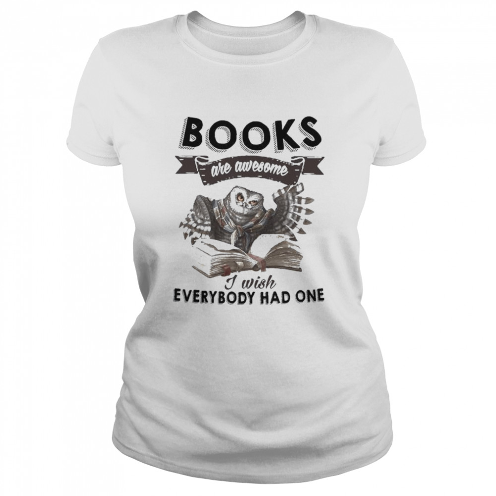 Owl books are awesome I wish everybody had one shirt Classic Women's T-shirt