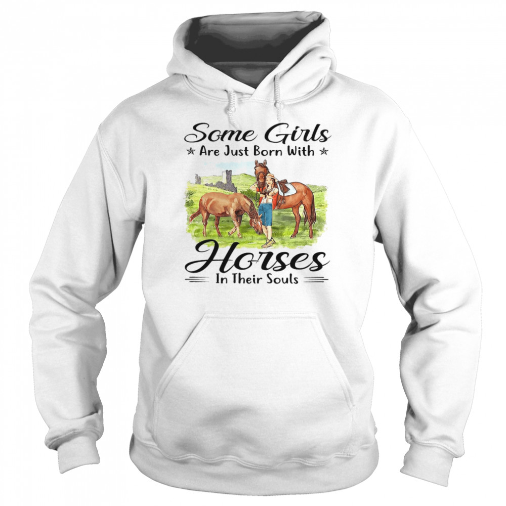 Some girls are just born with horses in their souls shirt Unisex Hoodie