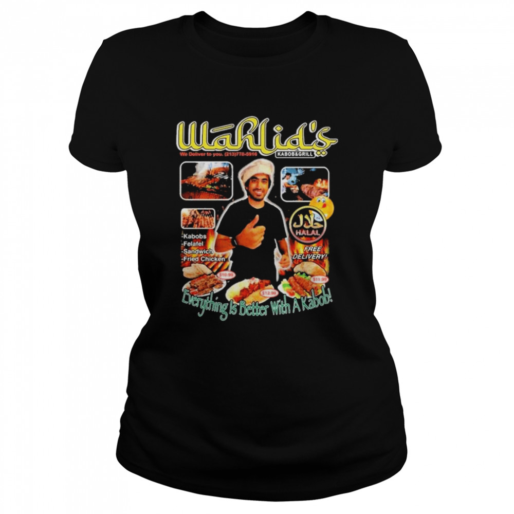 Wahlid’s everything is better with a kabob shirt Classic Women's T-shirt