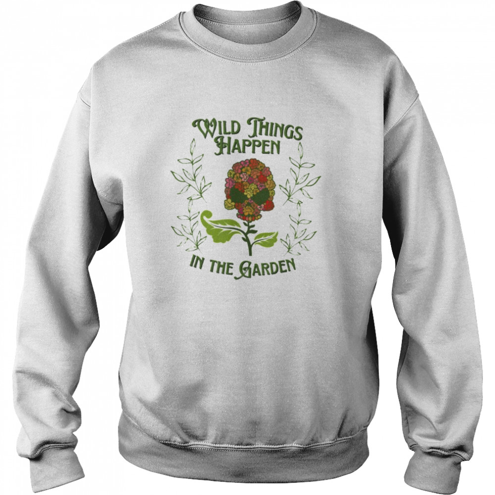 Wild things happen in the garden cute skull flower shirt Unisex Sweatshirt