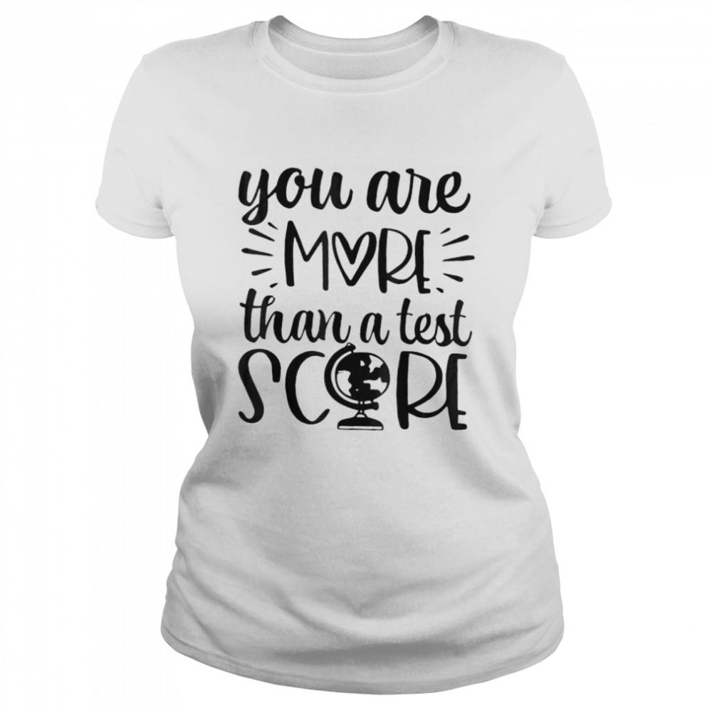 You are more than a test score test day teacher testing day shirt Classic Women's T-shirt