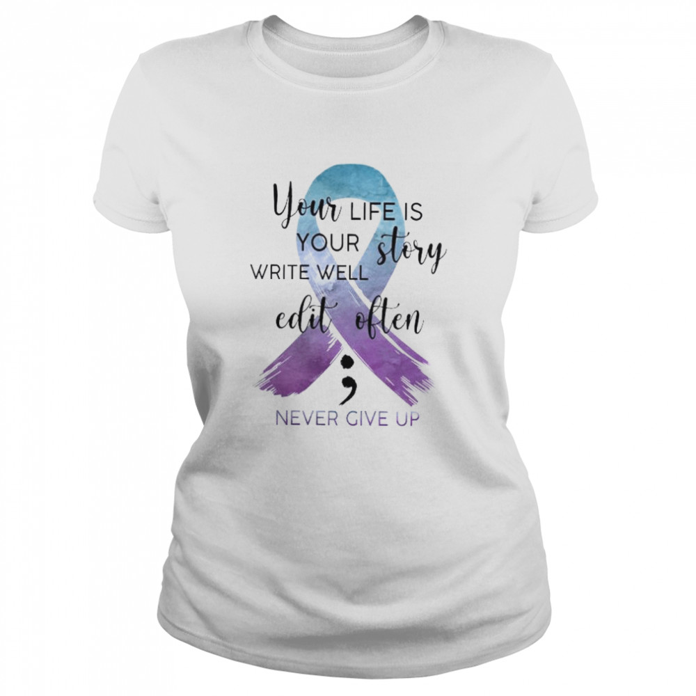 You life is your story write well edit often never give up shirt Classic Women's T-shirt