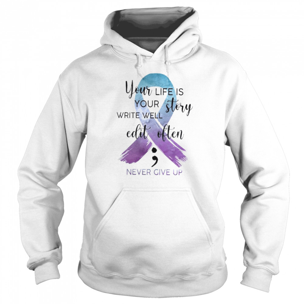 You life is your story write well edit often never give up shirt Unisex Hoodie