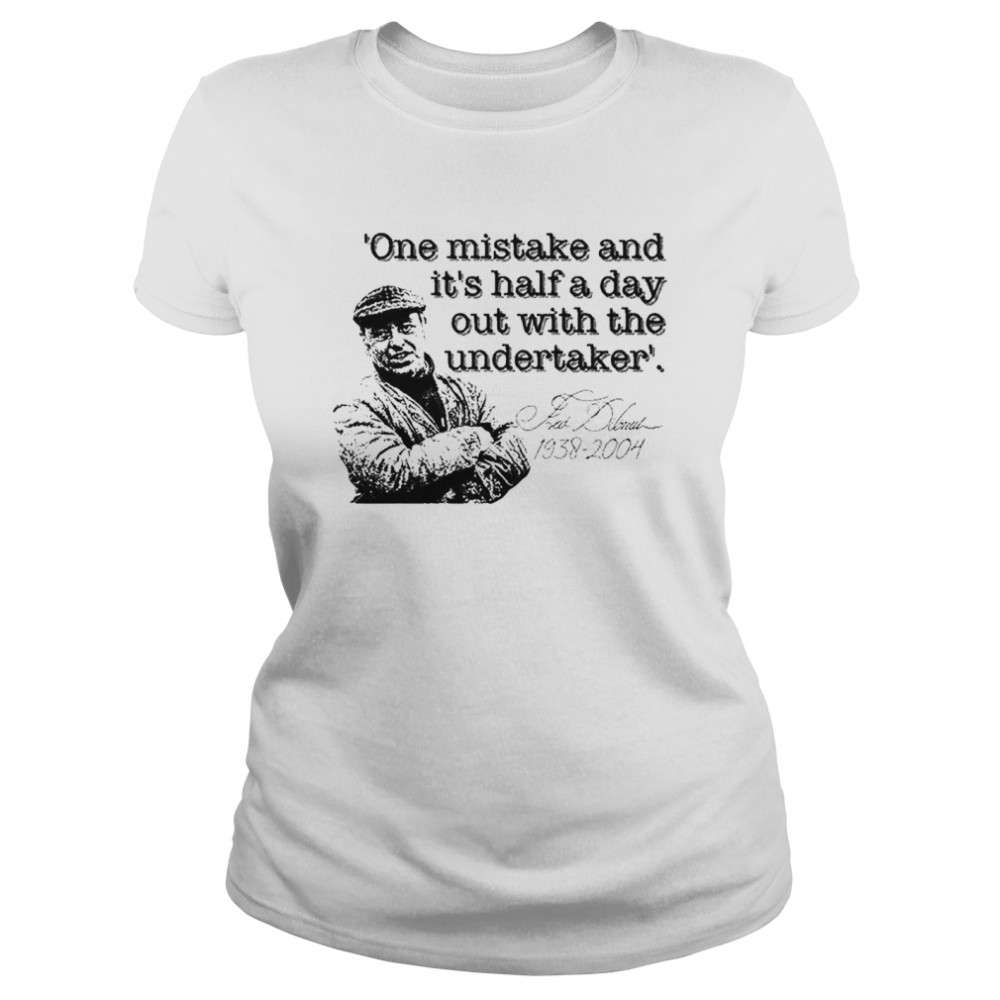 Fred Dibnah Undertaker Quote T- Classic Women's T-shirt