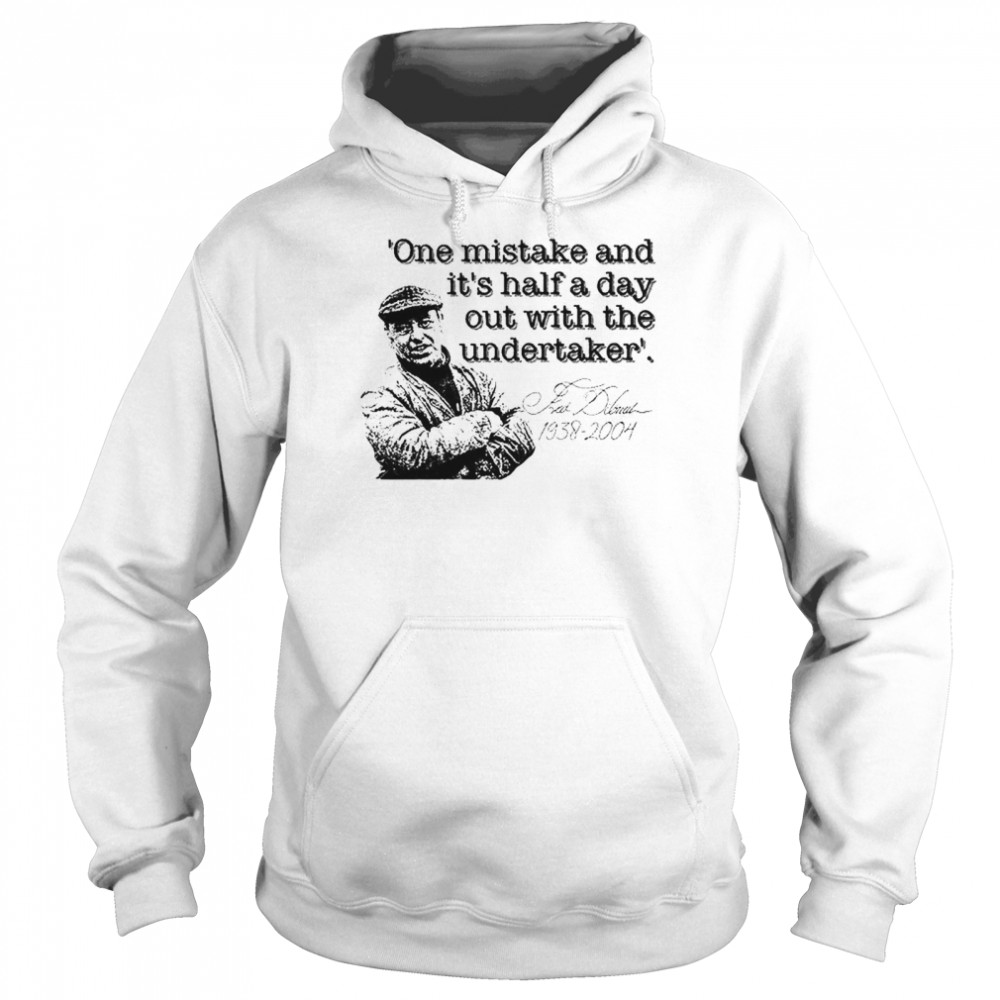 Fred Dibnah Undertaker Quote T- Unisex Hoodie
