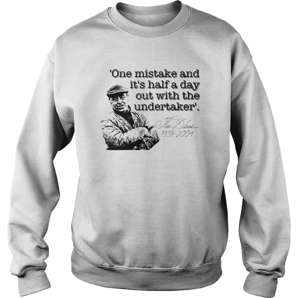 Fred Dibnah Undertaker Quote T- Unisex Sweatshirt