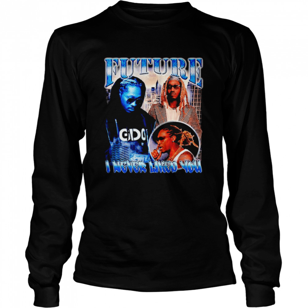 Future I never liked you shirt Long Sleeved T-shirt