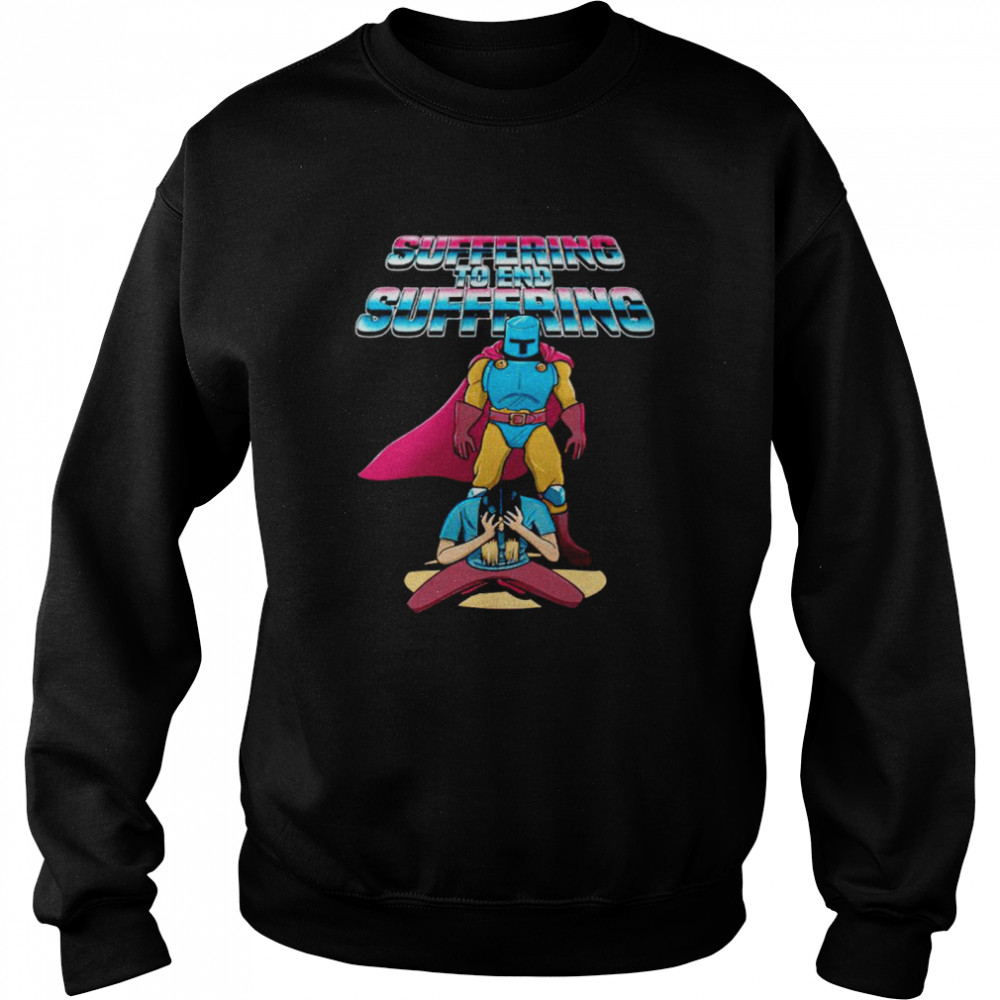 Girbeagly’s Suffering to End Suffering shirt Unisex Sweatshirt