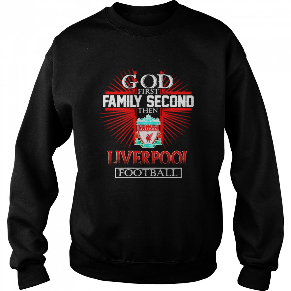 god first family second the Liverpool football shirt Unisex Sweatshirt