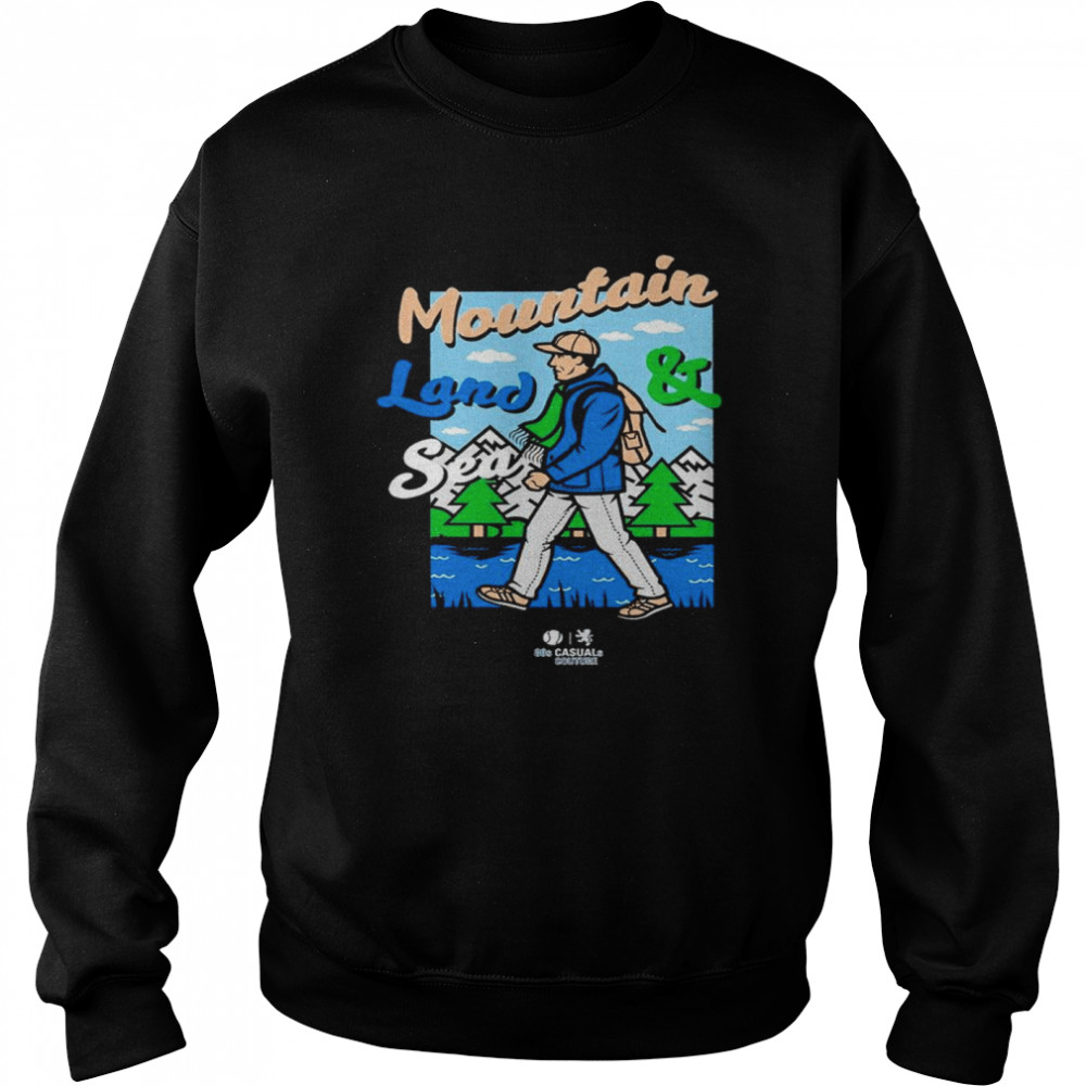 Mountain Land and Sea shirt Unisex Sweatshirt