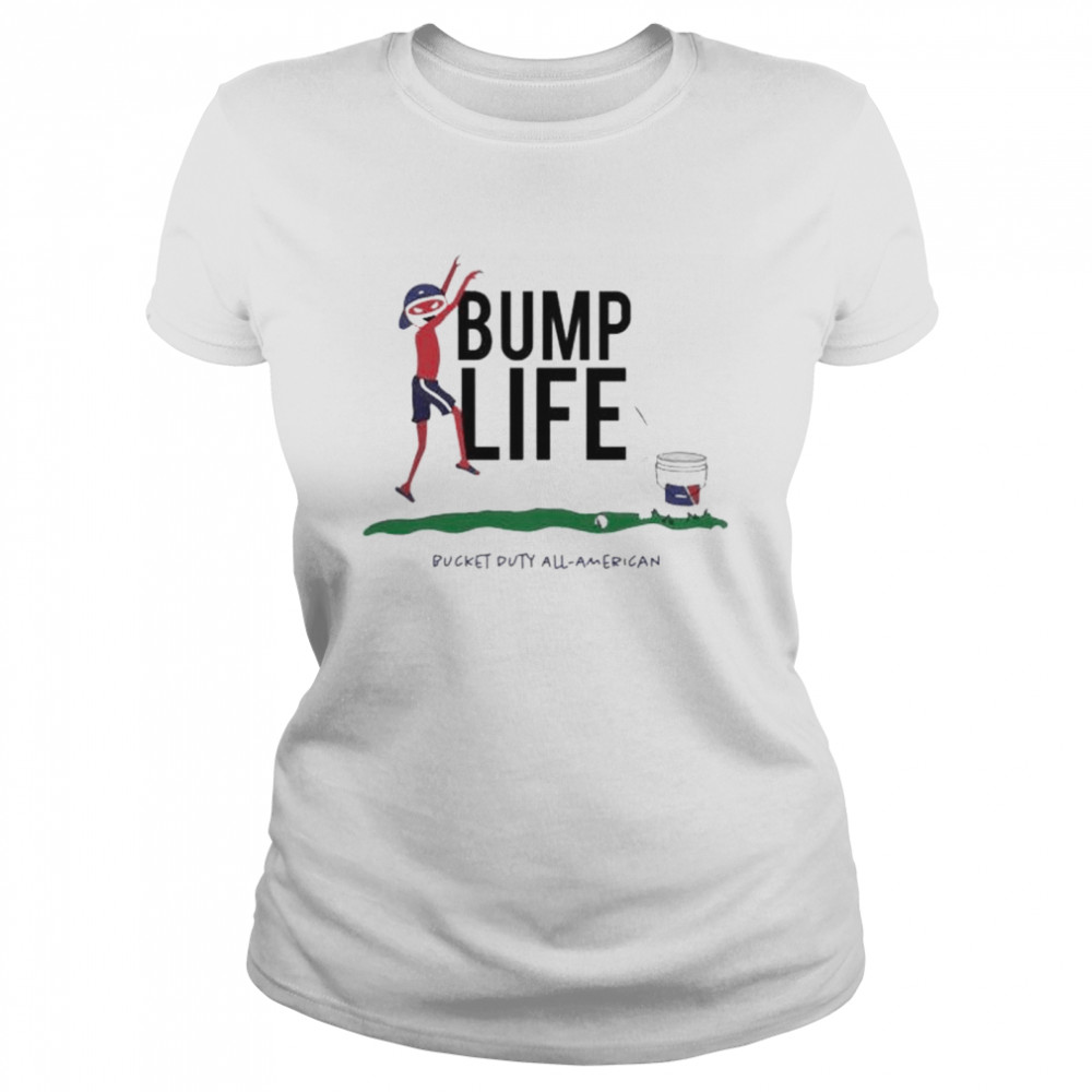 bump life bucket duty all American shirt Classic Women's T-shirt