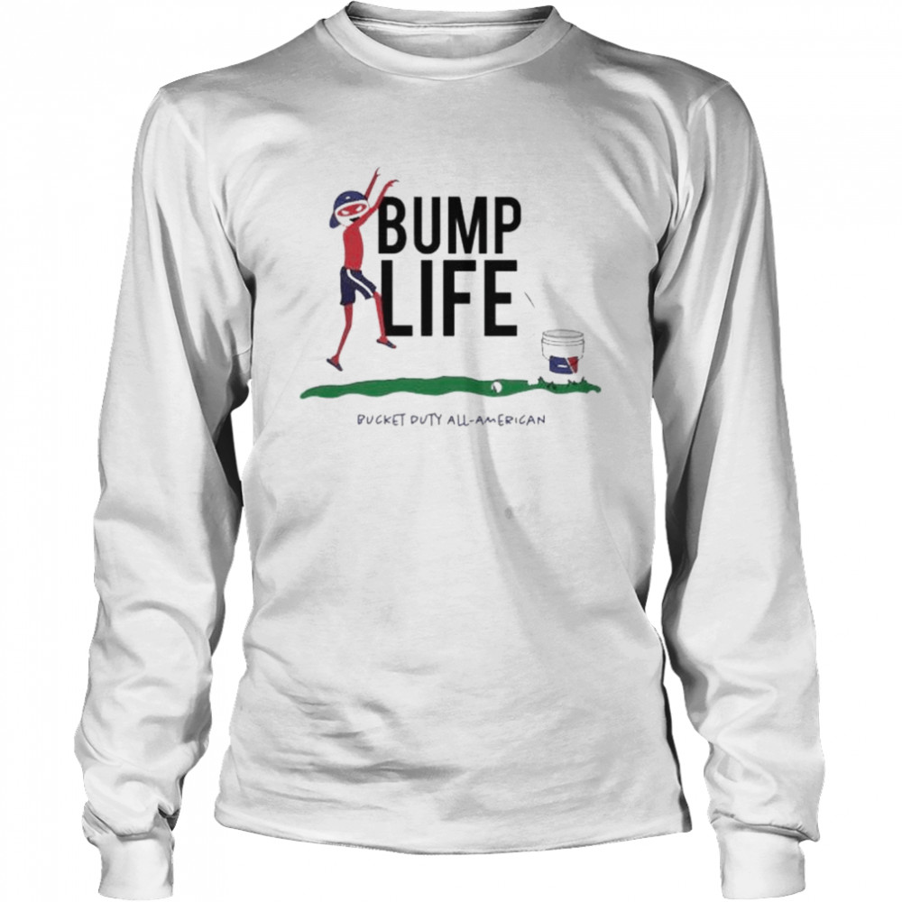 bump life bucket duty all American shirt Long Sleeved T-shirt