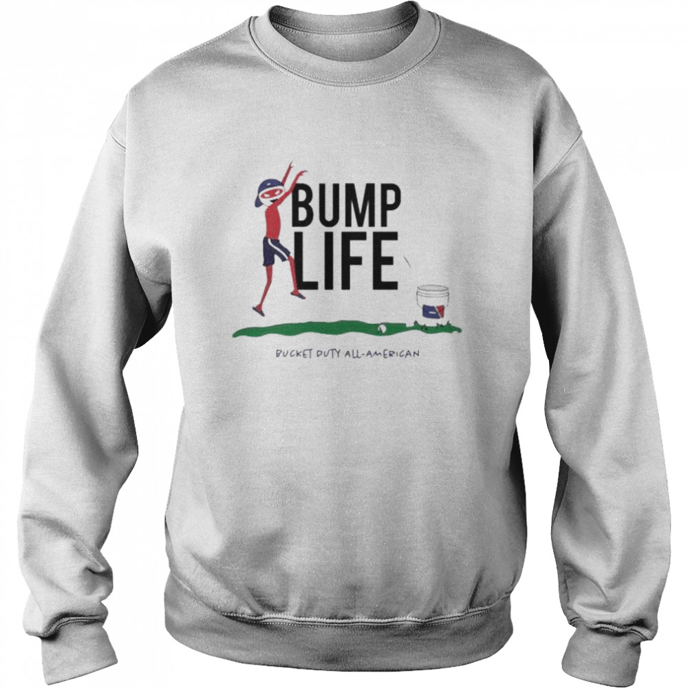 bump life bucket duty all American shirt Unisex Sweatshirt