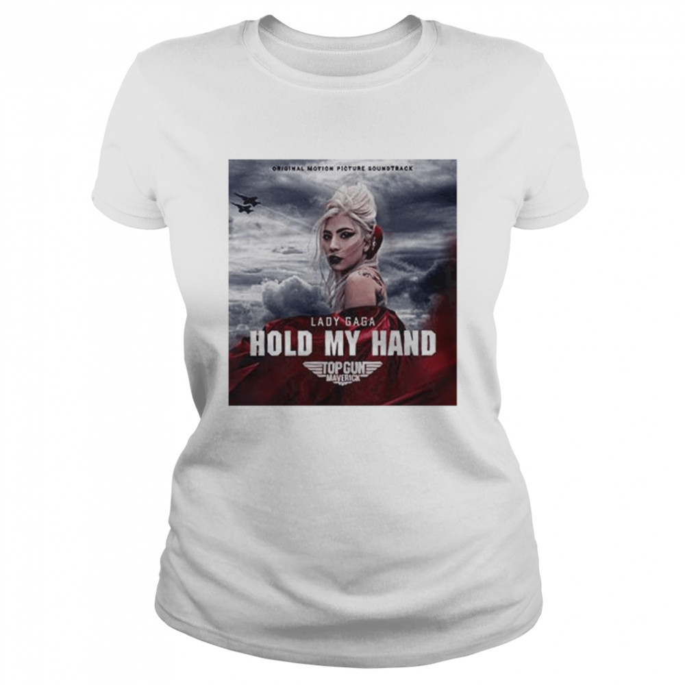 Gun Maverick Lady Gaga Hold My Hand T- Classic Women's T-shirt