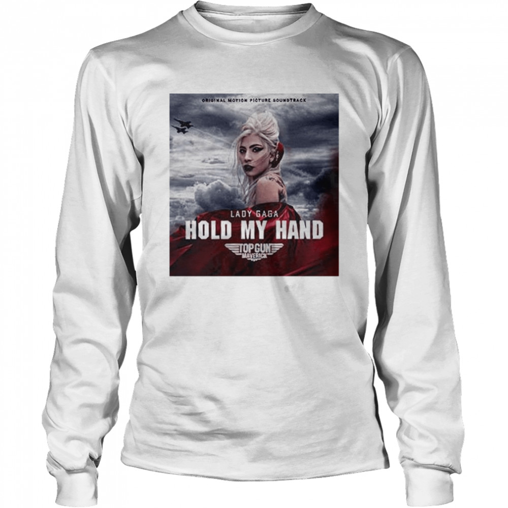 Gun Maverick Lady Gaga Hold My Hand T- Long Sleeved T-shirt