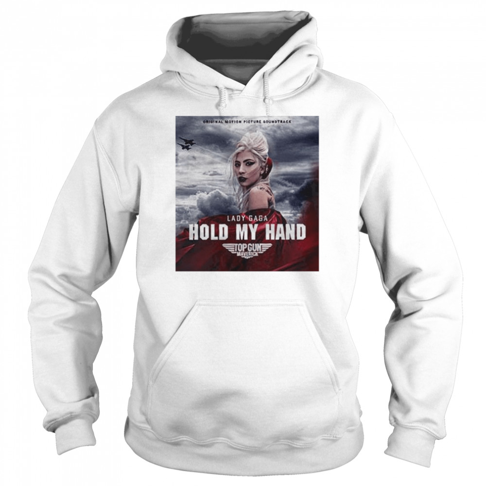 Gun Maverick Lady Gaga Hold My Hand T- Unisex Hoodie