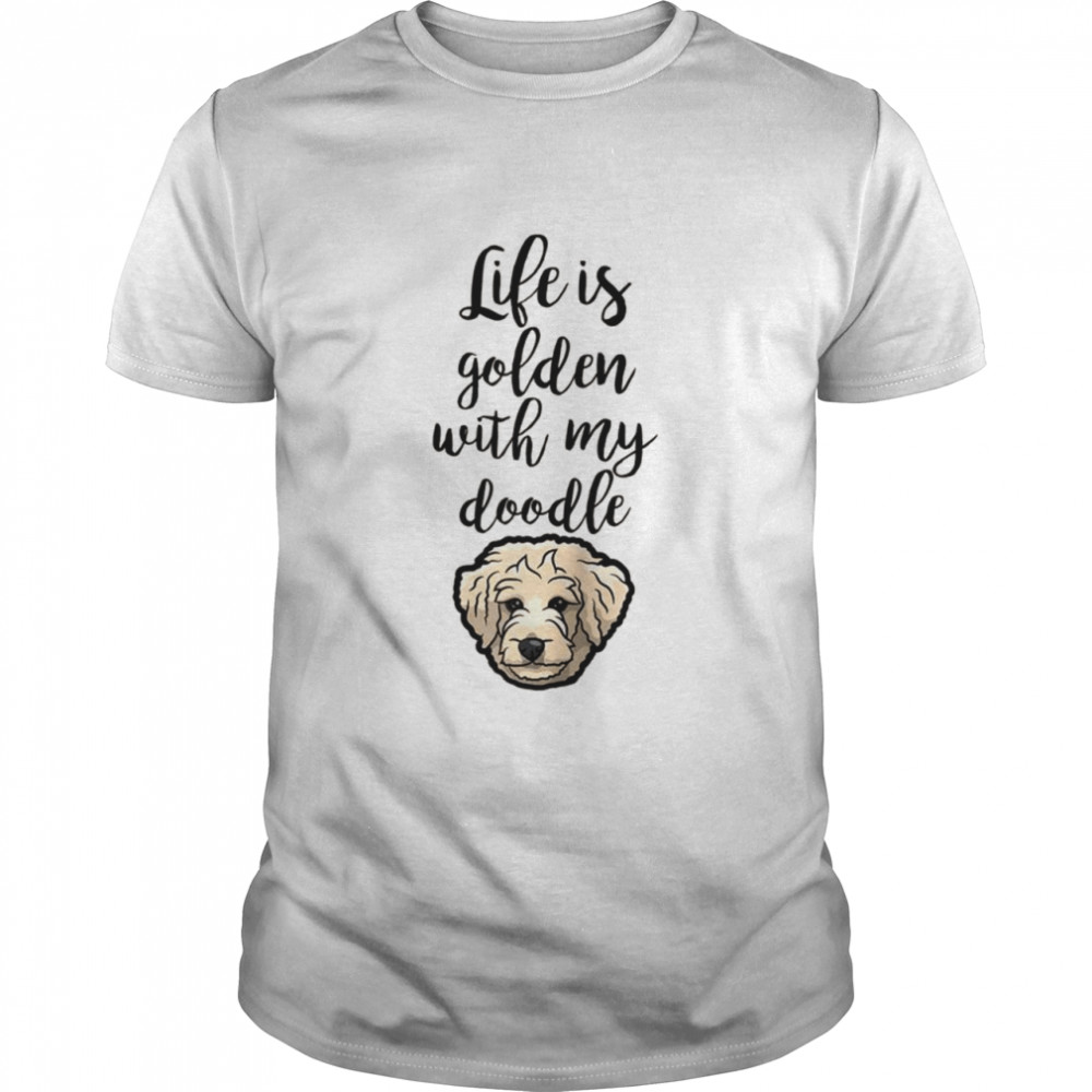 Life Is Golden With My Doodle Goldendoodle Dog  Classic Men's T-shirt
