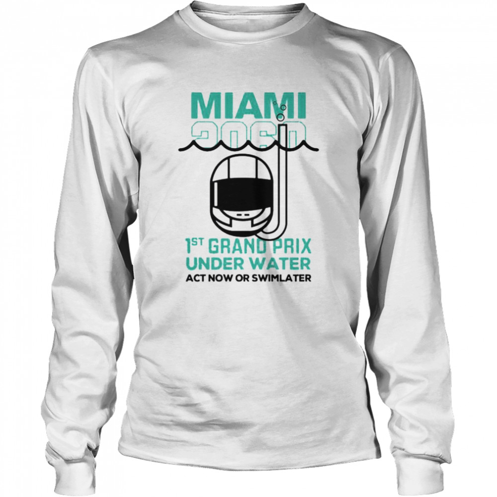 Miami 2060 1st grand prix under water act now or swim later shirt Long Sleeved T-shirt