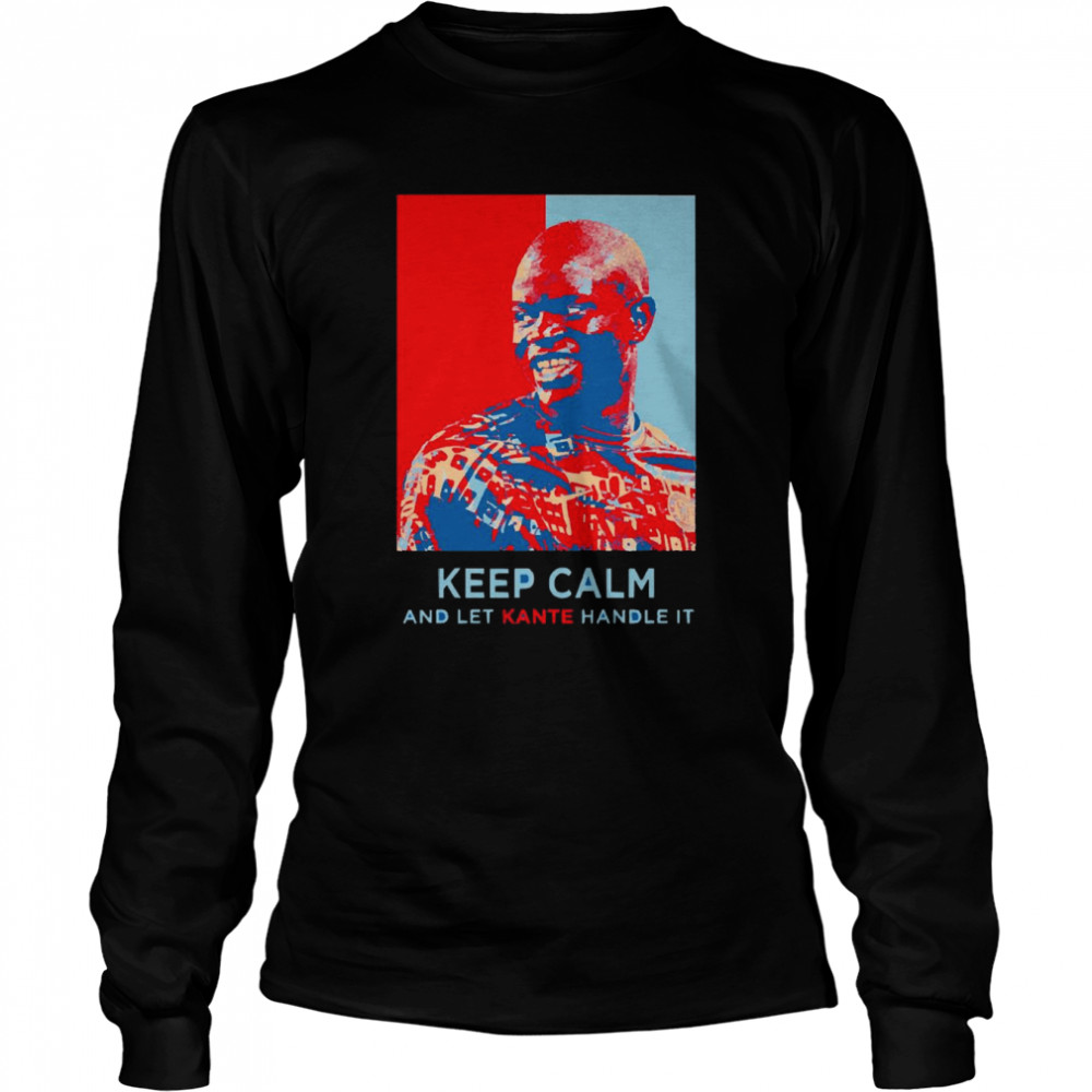 N’Golo Kanté keep calm and let Kante handle it shirt Long Sleeved T-shirt