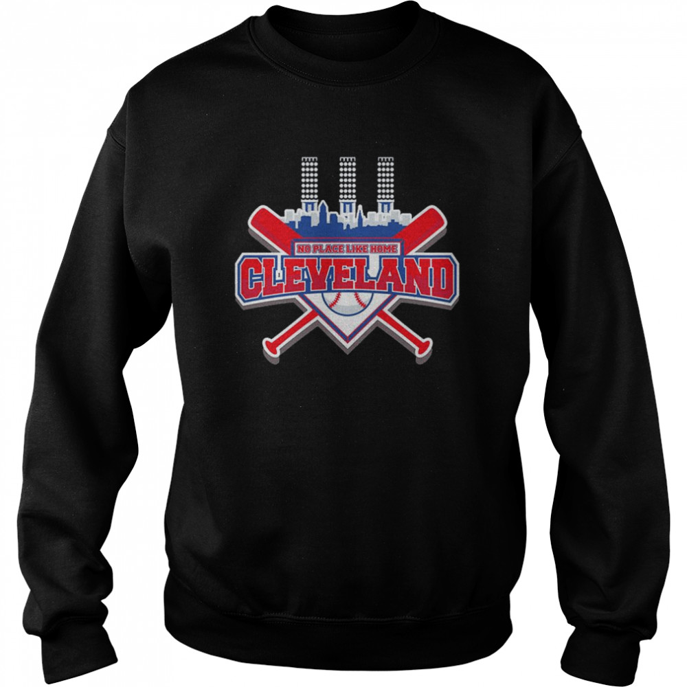 No Place Like Home Cleveland Baseball T- Unisex Sweatshirt