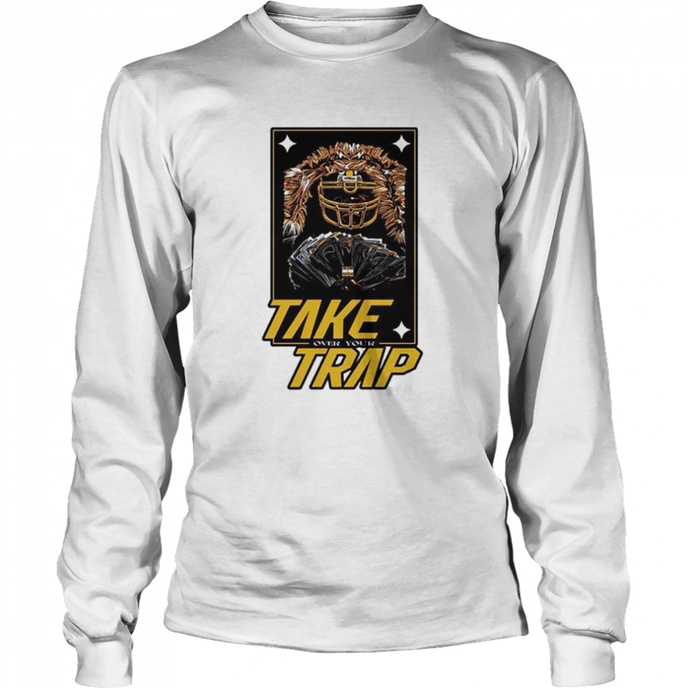 Take over your trap shirt Long Sleeved T-shirt