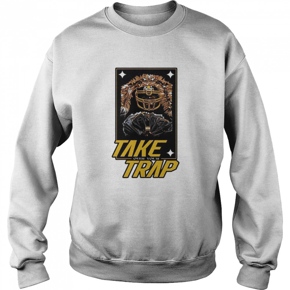 Take over your trap shirt Unisex Sweatshirt