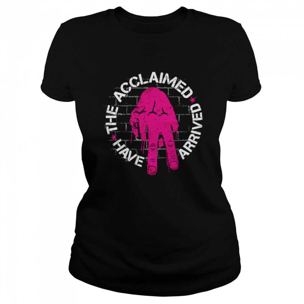 The acclaimed have arrived shirt Classic Women's T-shirt