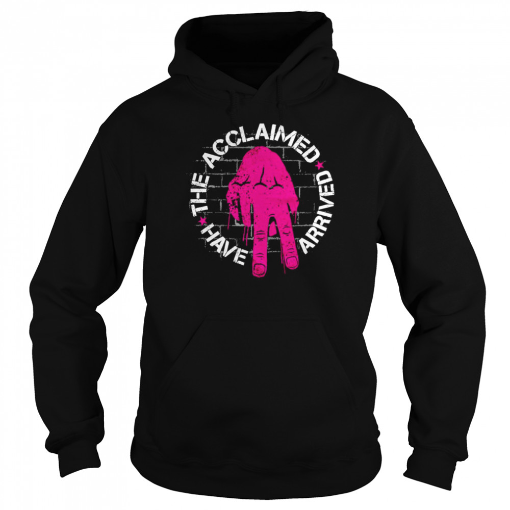 The acclaimed have arrived shirt Unisex Hoodie