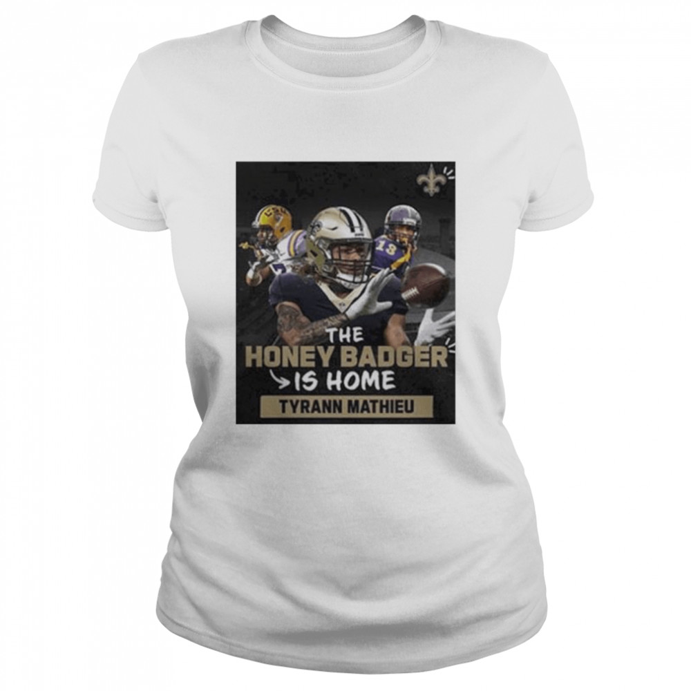 The Honey Badger Is Home Tyrann Mathieu New Orleans Saints T- Classic Women's T-shirt