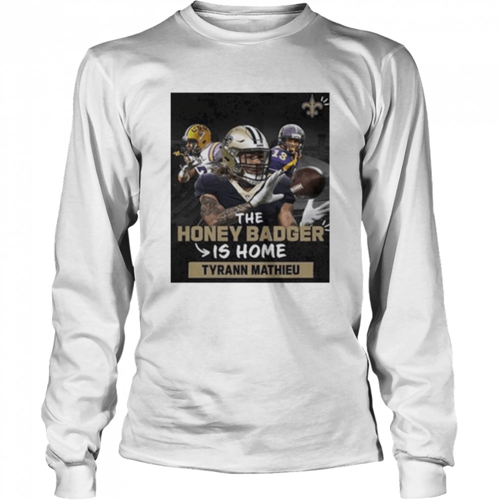 The Honey Badger Is Home Tyrann Mathieu New Orleans Saints T- Long Sleeved T-shirt