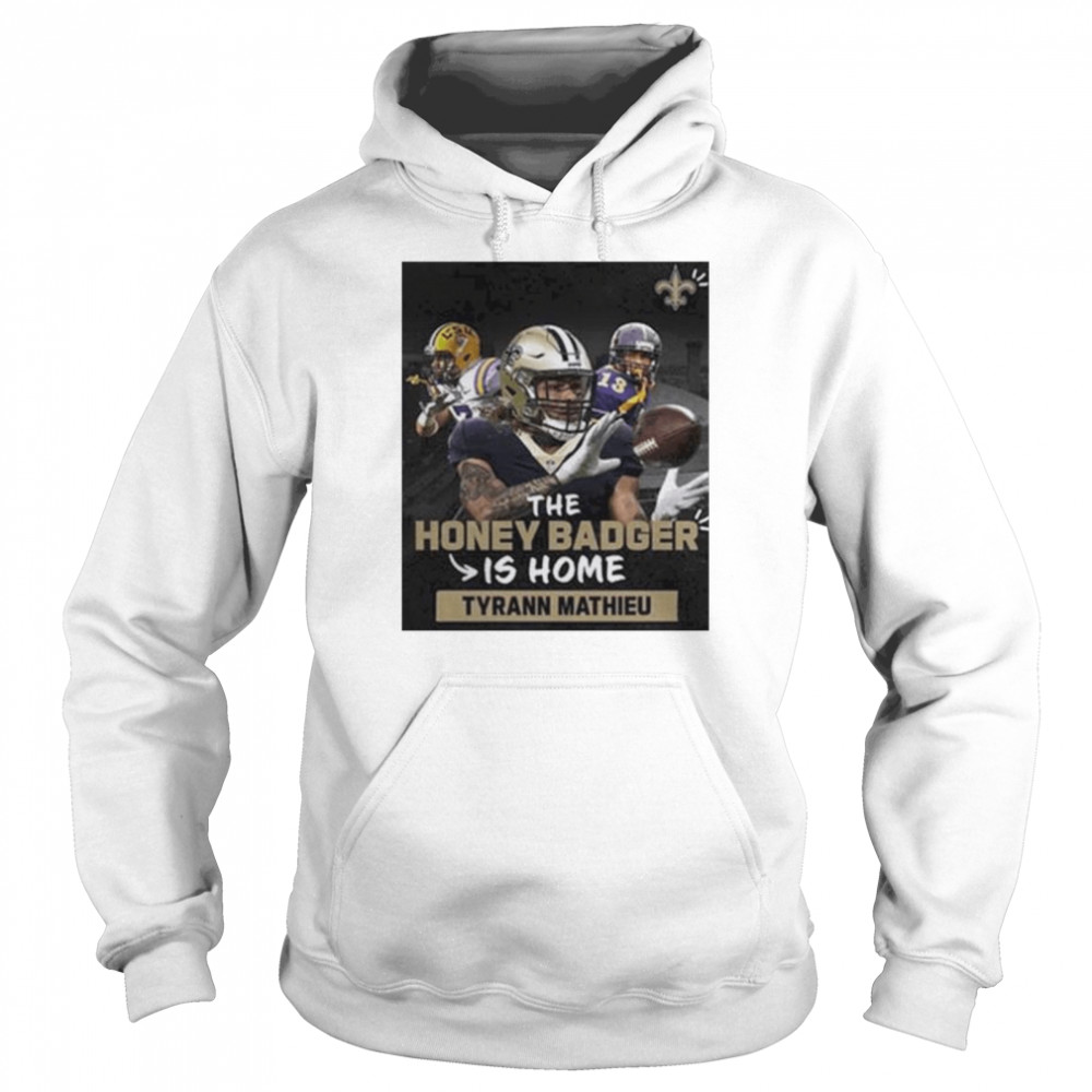 The Honey Badger Is Home Tyrann Mathieu New Orleans Saints T- Unisex Hoodie