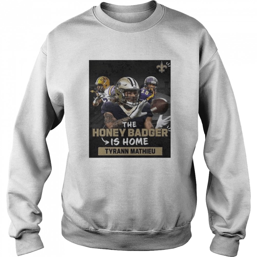 The Honey Badger Is Home Tyrann Mathieu New Orleans Saints T- Unisex Sweatshirt