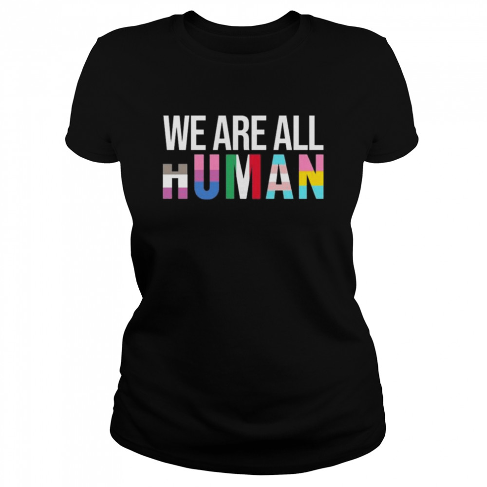 We are all human shirt Classic Women's T-shirt