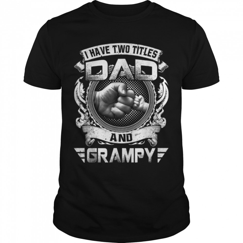 I Have Two Titles Dad And Grampy Funny Father's Day Gift T- B09ZQN22KD Classic Men's T-shirt
