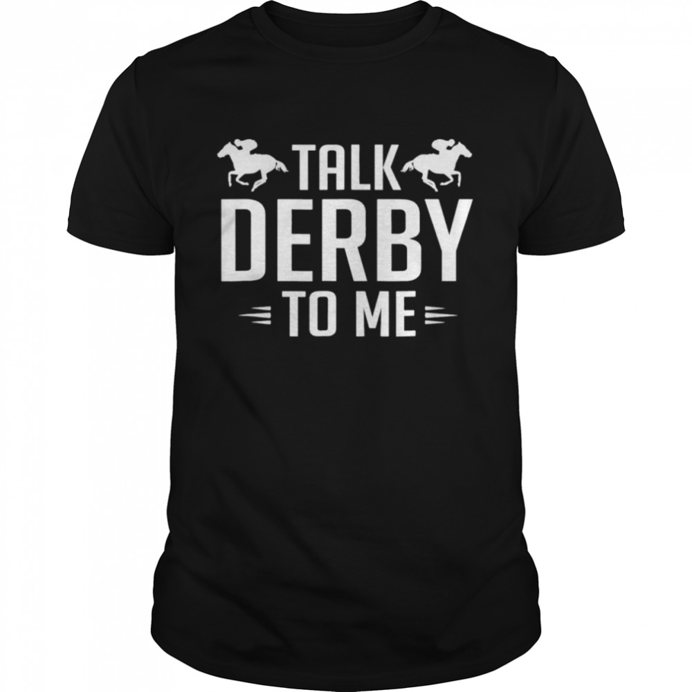 Talk derby to me horse racing shirt Classic Men's T-shirt