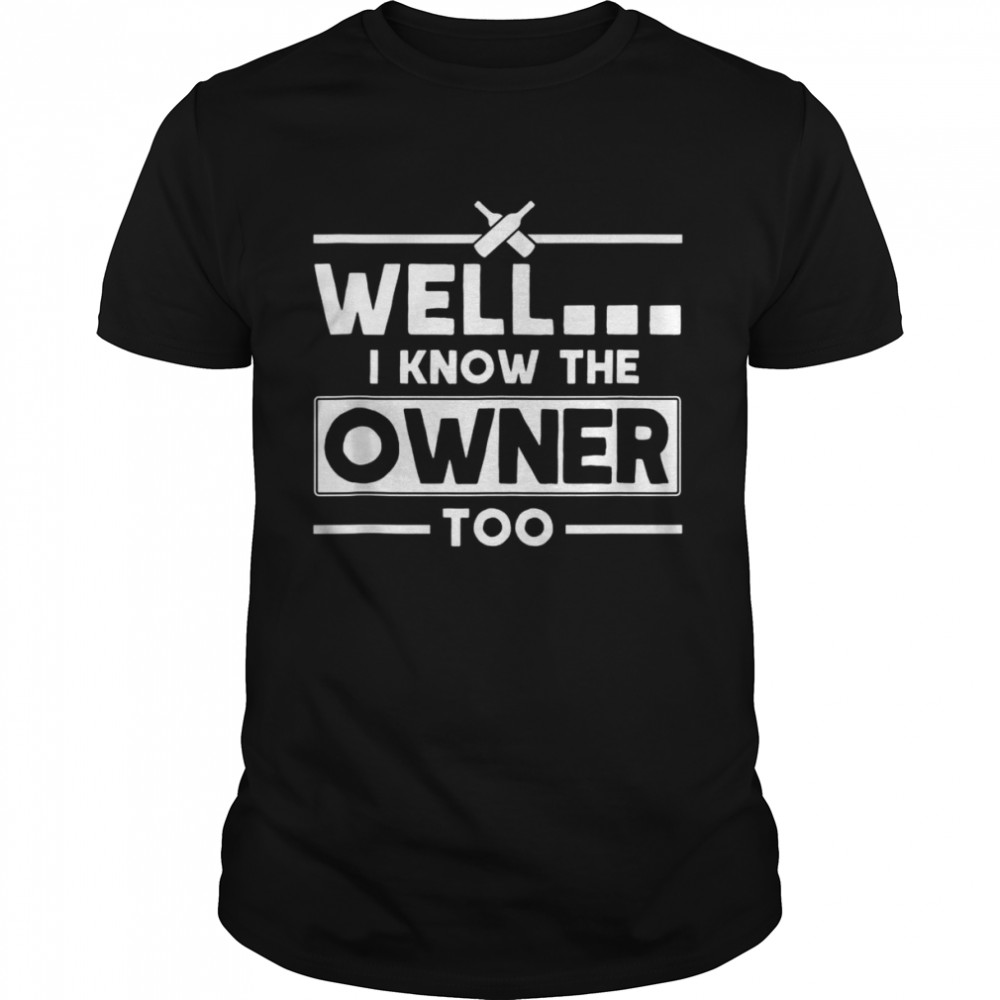 I Know The Owner Too Bartender Quote Bartender  Classic Men's T-shirt
