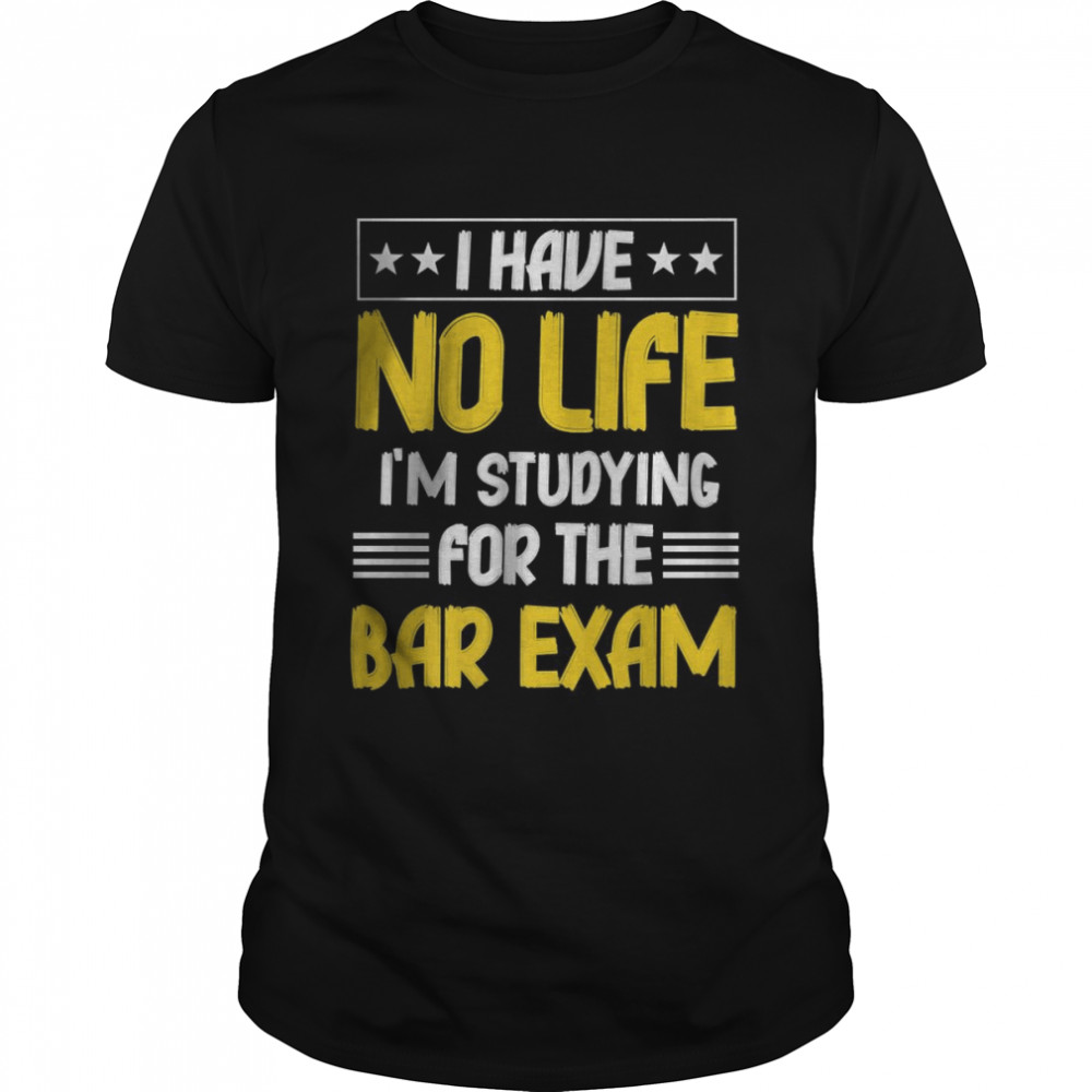 I have No life i’m Studying For The Bar Exam T- Classic Men's T-shirt