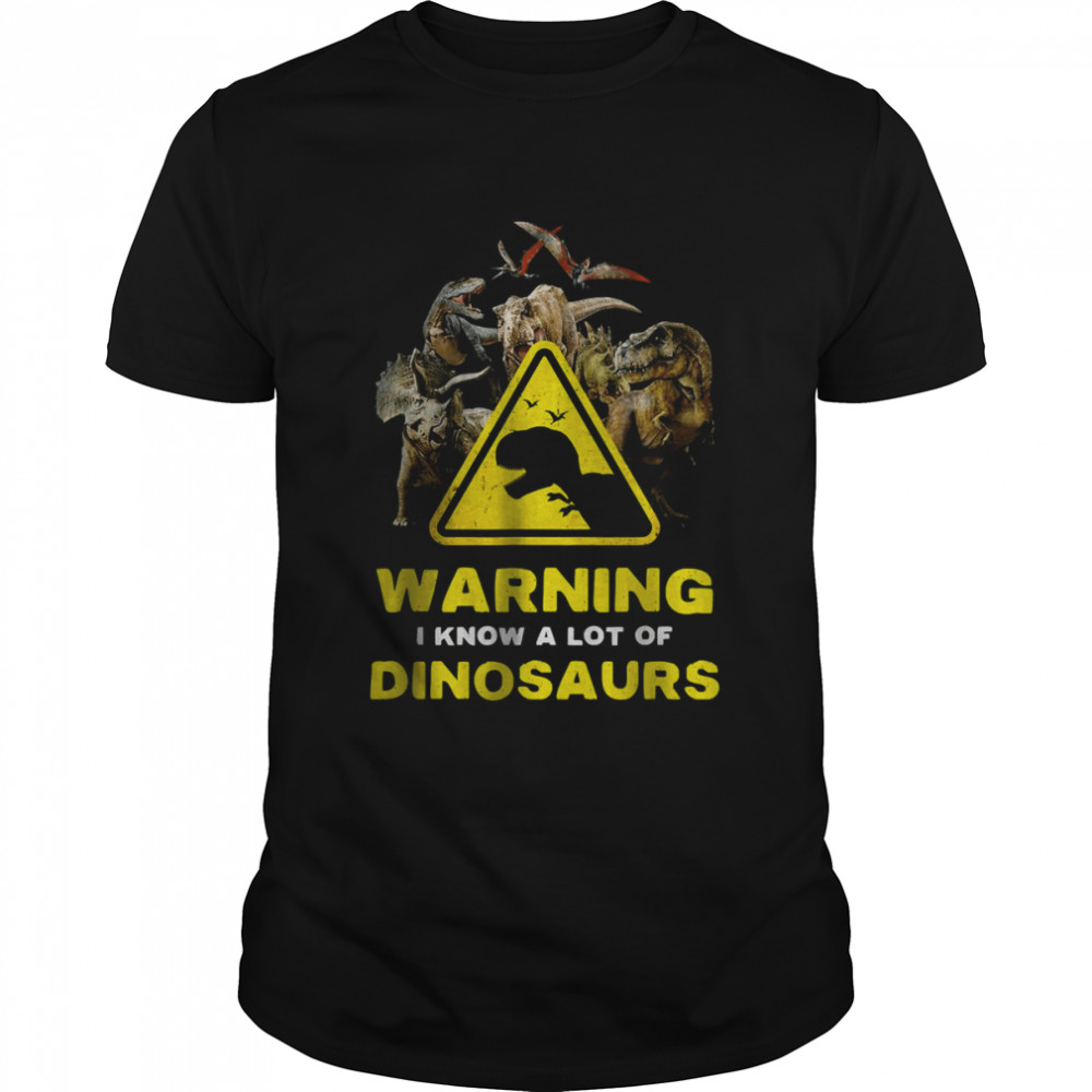 Warning I Know A Lot of Dinosaurs Shirt