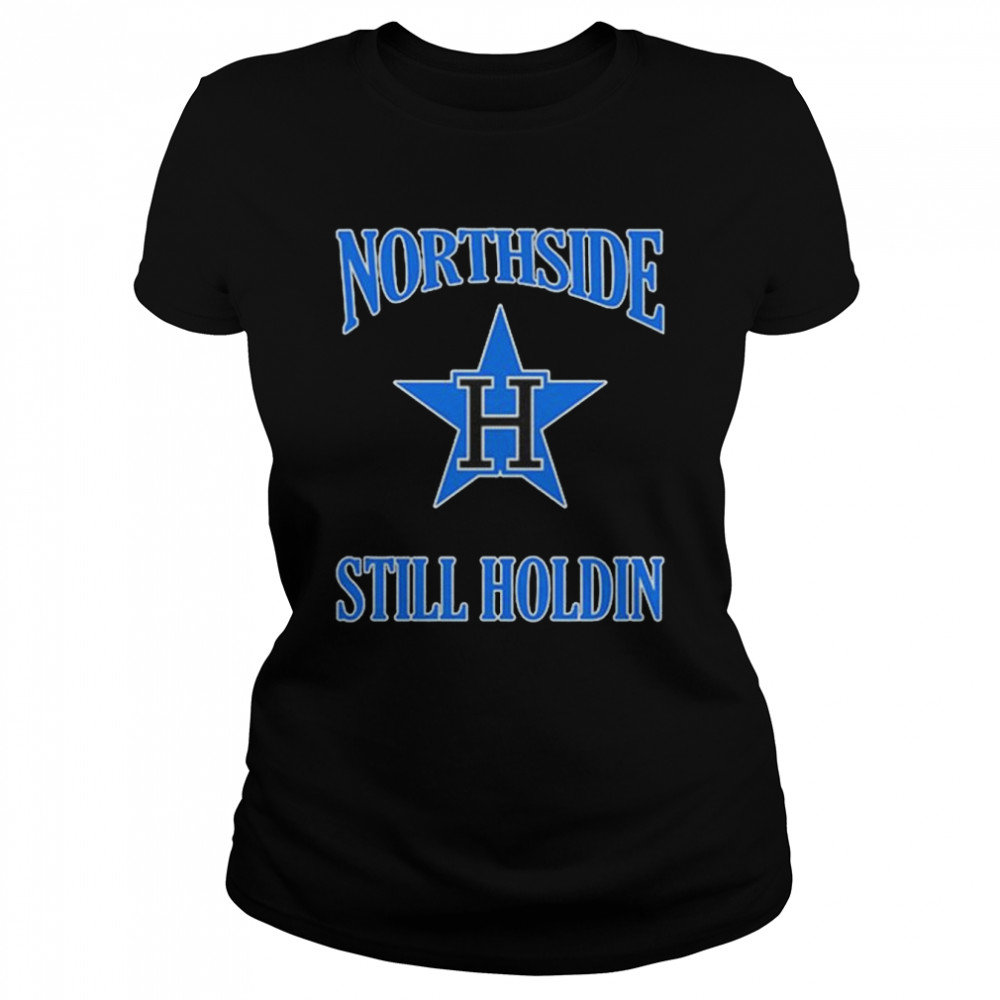 Northside Still Holdin shirt Classic Women's T-shirt