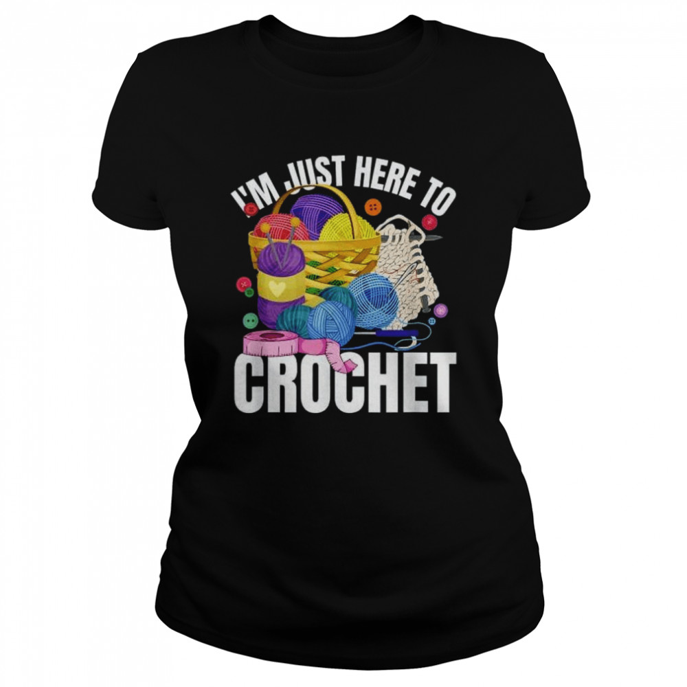 I’m Just Here To Crochet Classic Women's T-shirt