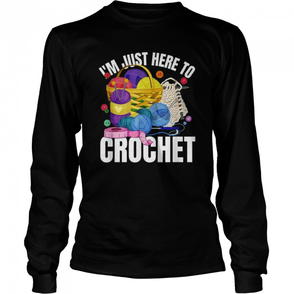 I’m Just Here To Crochet Long Sleeved T-shirt