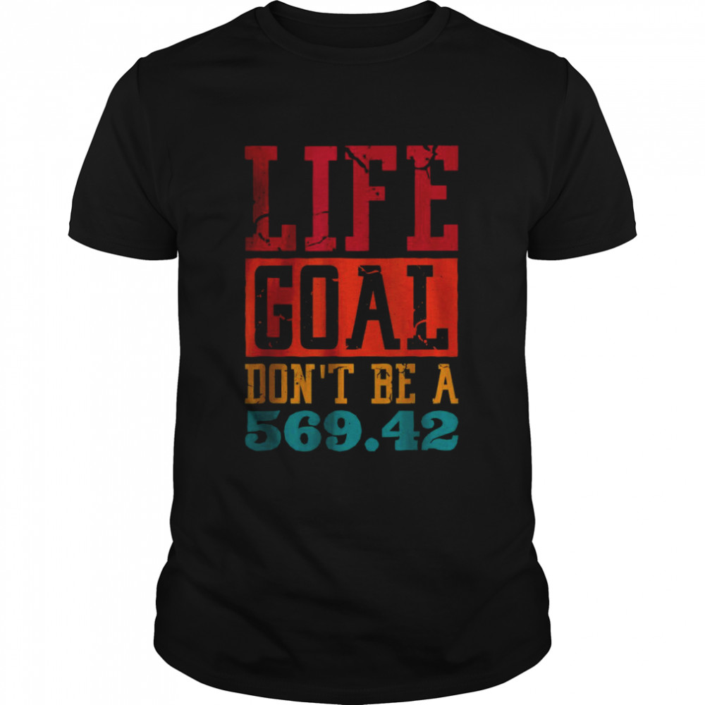 Life Goal Don’t Be A 569.42 T- Classic Men's T-shirt