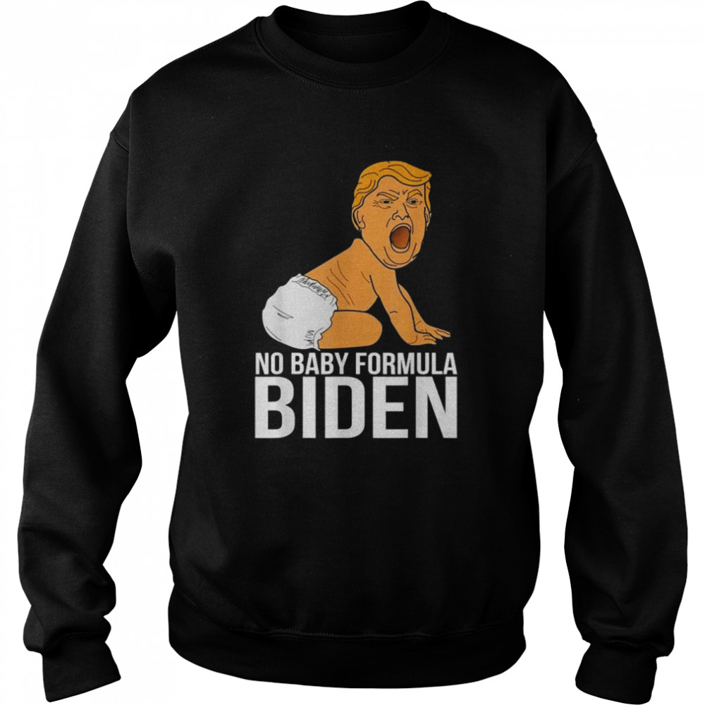 No baby formula biden Trump baby kids shirt Unisex Sweatshirt