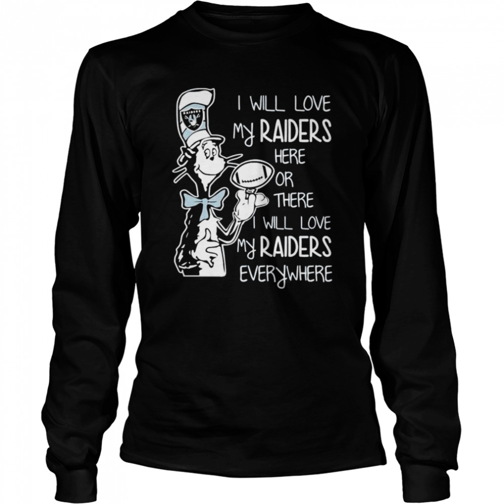 I Will Love My Raiders Here Or There Or Everywhere T-Shirts, Hoodies