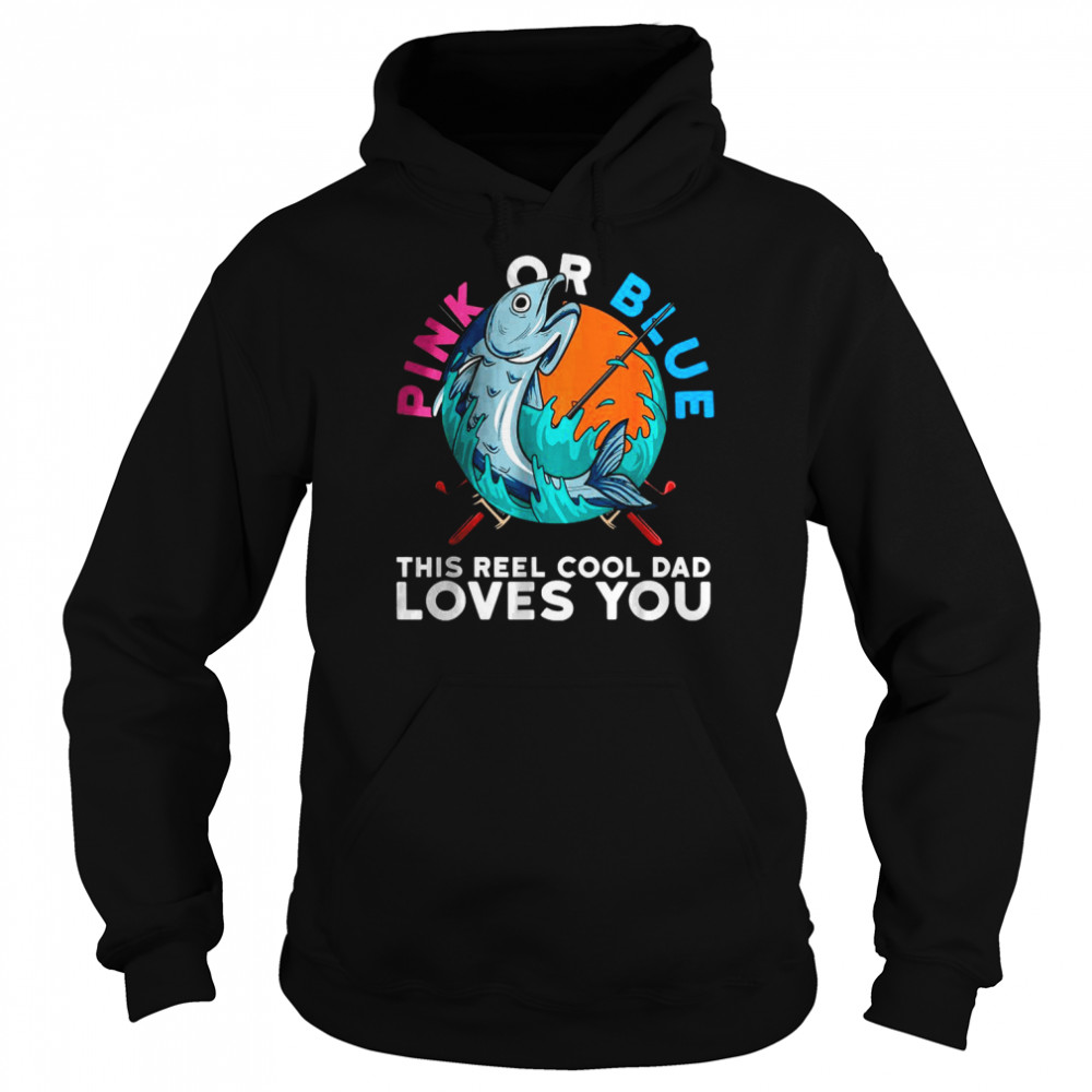 Pink Or Blue This reel Cool Dad Loves you T- Unisex Hoodie