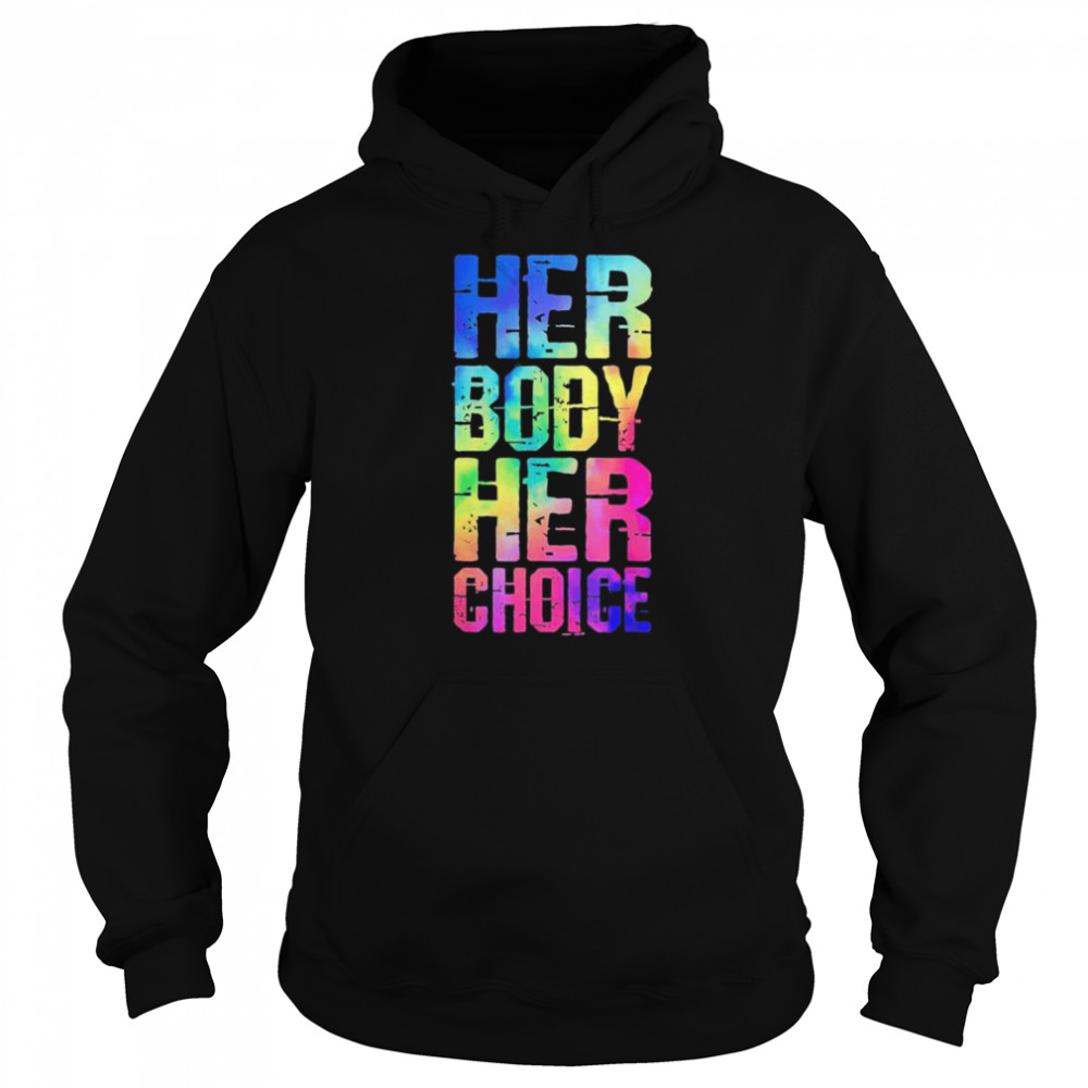 Pro choice her body her choice tie dye Texas women’s rights shirt Unisex Hoodie