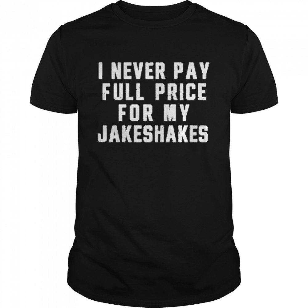 Steel City I Never Pay Full Price For My Jakeshakes Classic Men's T-shirt